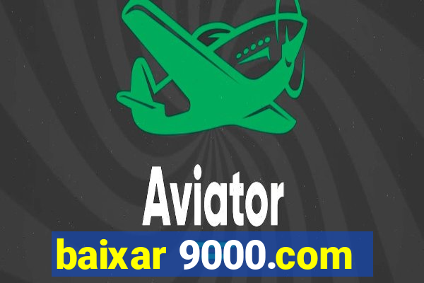 baixar 9000.com